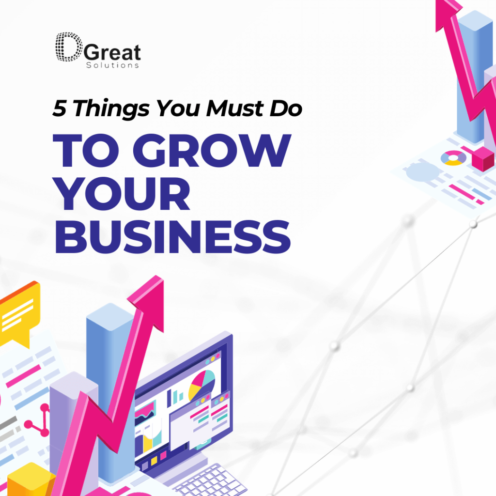 5 Things You Must Do To Grow Your Business